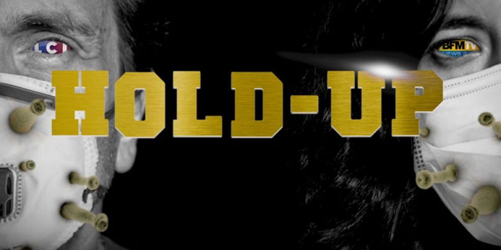 HOLD-UP : regards sur un casse et un coup d&rsquo;Etat « sanitaires »